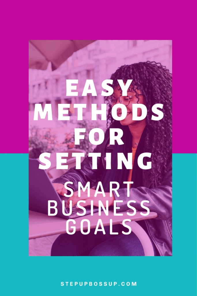 Easy Methods For Setting Smart Business Goals Step Up Boss Up Society