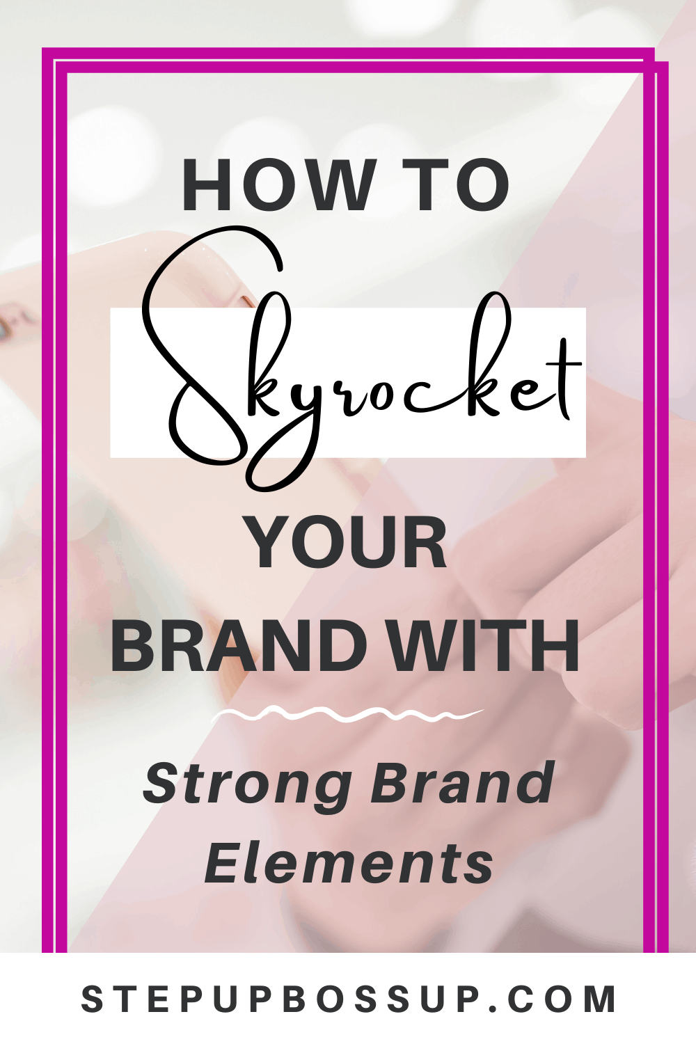 how-to-build-strong-brand-identity-elements-step-up-boss-up-society