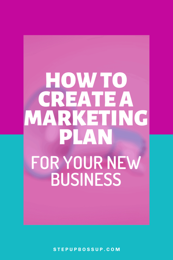 How To Create A Marketing Plan For Your New Business - Step Up Boss Up ...