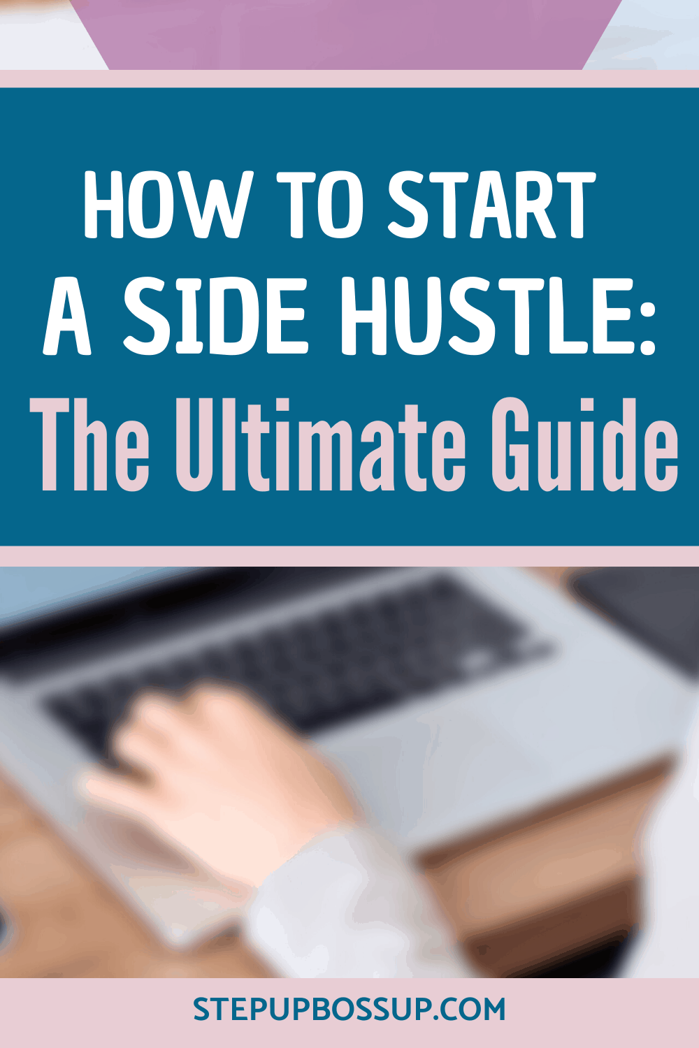 The Ultimate Guide To Starting A Side Hustle - Step Up Boss Up Society ...