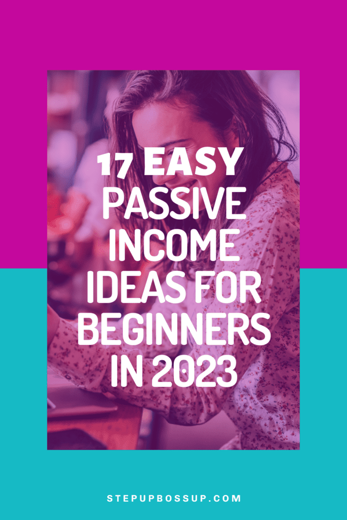 17 Easy Passive Income Ideas For Beginners In 2023 Step Up Boss Up 